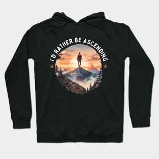 I'd Rather Be Ascending. Climbing Hoodie